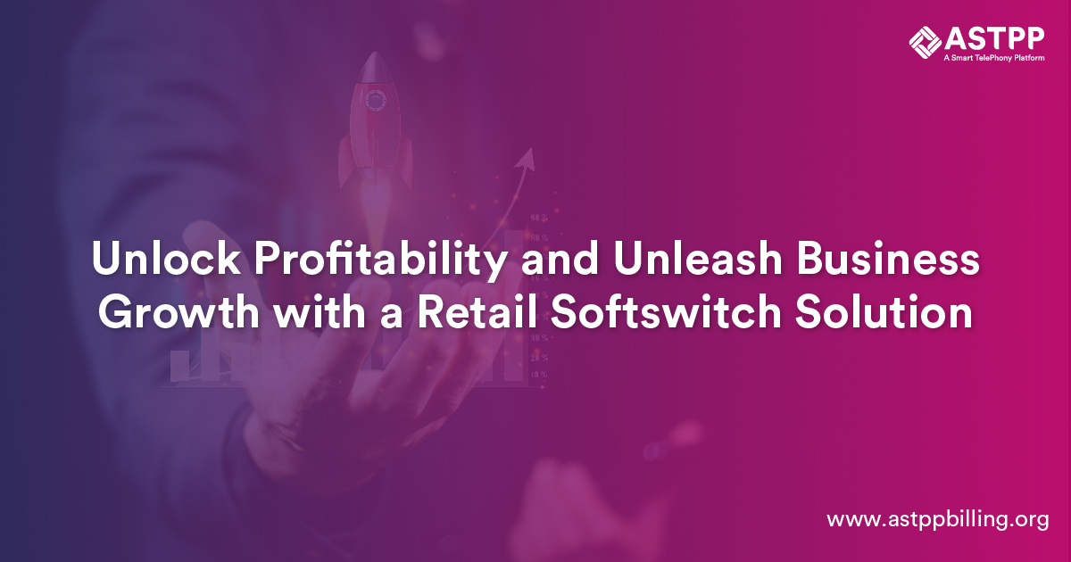 Maximizing Profitability: Skyrocket Business Growth with a Retail Softswitch Solution